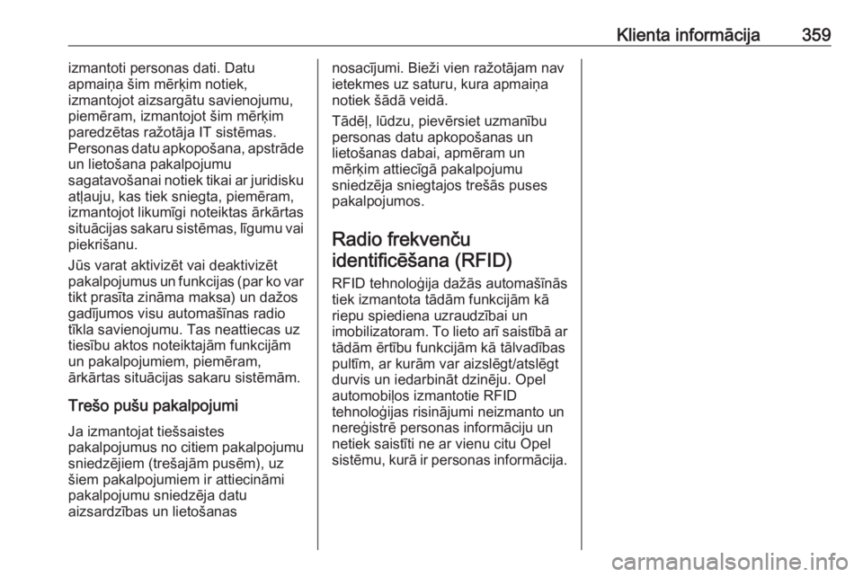 OPEL INSIGNIA BREAK 2019  Īpašnieka rokasgrāmata (in Latvian) Klienta informācija359izmantoti personas dati. Datu
apmaiņa šim mērķim notiek,
izmantojot aizsargātu savienojumu,
piemēram, izmantojot šim mērķim
paredzētas ražotāja IT sistēmas. Persona