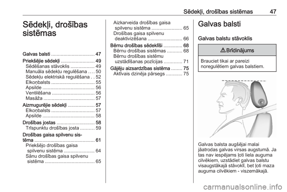 OPEL INSIGNIA BREAK 2019  Īpašnieka rokasgrāmata (in Latvian) Sēdekļi, drošības sistēmas47Sēdekļi, drošības
sistēmasGalvas balsti ................................ 47
Priekšējie sēdekļi .........................49
Sēdēšanas stāvoklis ...........