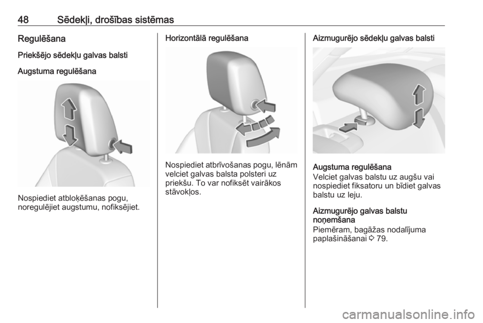 OPEL INSIGNIA BREAK 2019  Īpašnieka rokasgrāmata (in Latvian) 48Sēdekļi, drošības sistēmasRegulēšana
Priekšējo sēdekļu galvas balsti
Augstuma regulēšana
Nospiediet atbloķēšanas pogu,
noregulējiet augstumu, nofiksējiet.
Horizontālā regulēšan