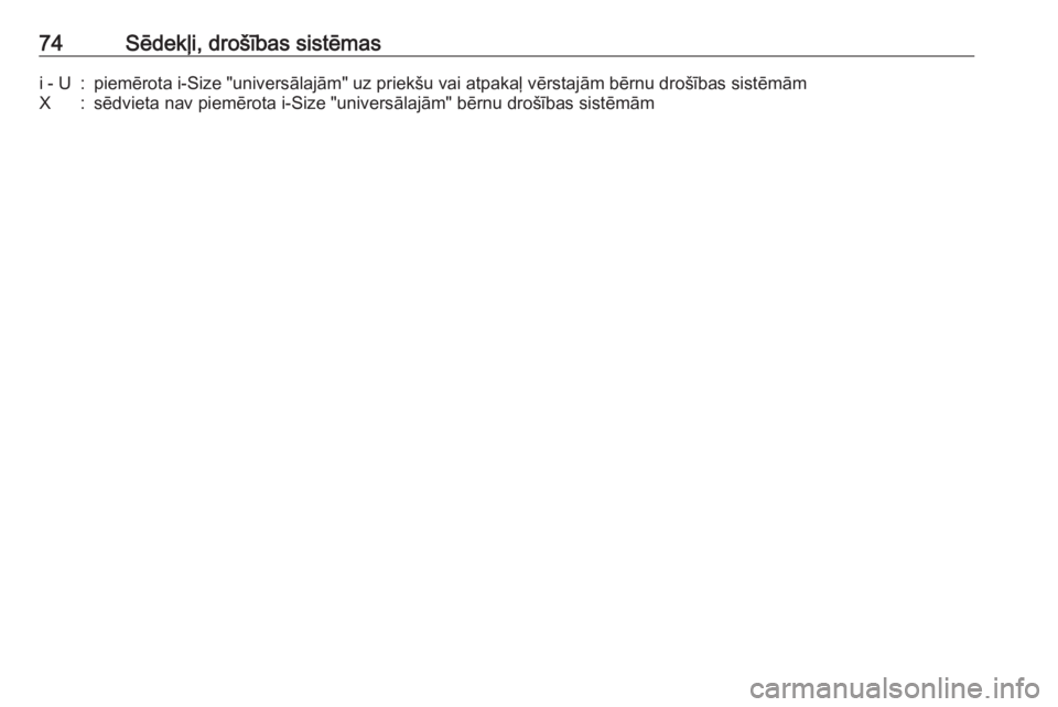 OPEL INSIGNIA BREAK 2019  Īpašnieka rokasgrāmata (in Latvian) 74Sēdekļi, drošības sistēmasi - U:piemērota i-Size "universālajām" uz priekšu vai atpakaļ vērstajām bērnu drošības sistēmāmX:sēdvieta nav piemērota i-Size "universālaj�