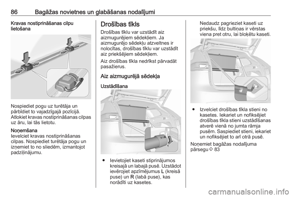 OPEL INSIGNIA BREAK 2019  Īpašnieka rokasgrāmata (in Latvian) 86Bagāžas novietnes un glabāšanas nodalījumiKravas nostiprināšanas cilpu
lietošana
Nospiediet pogu uz turētāja un
pārbīdiet to vajadzīgajā pozīcijā.
Atlokiet kravas nostiprināšanas c