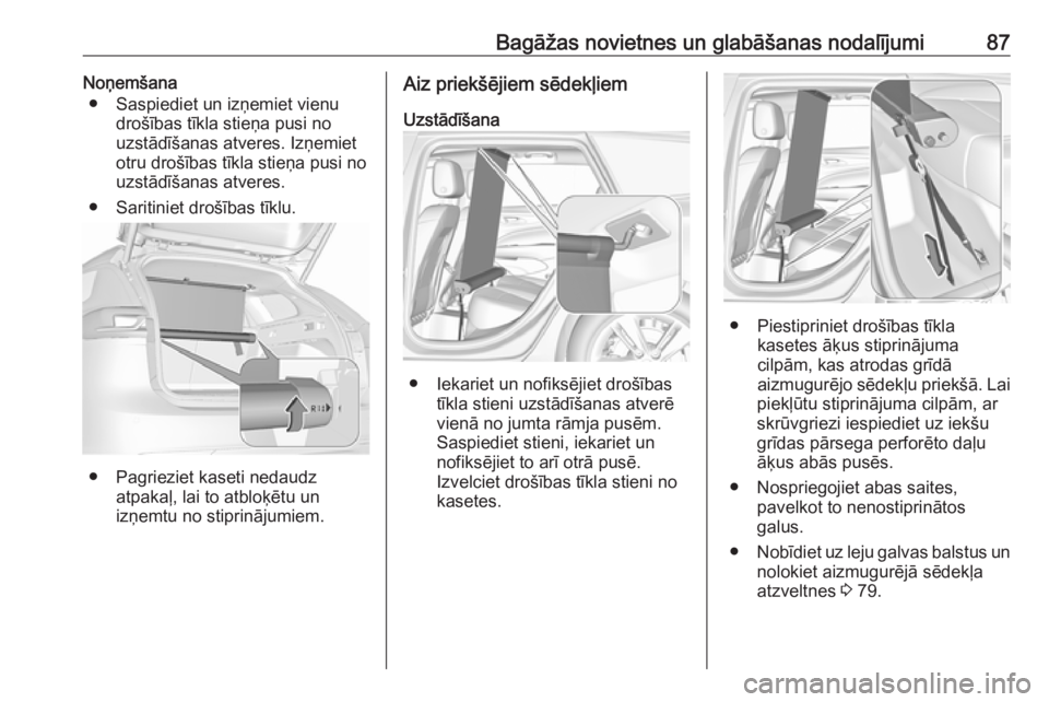 OPEL INSIGNIA BREAK 2019  Īpašnieka rokasgrāmata (in Latvian) Bagāžas novietnes un glabāšanas nodalījumi87Noņemšana● Saspiediet un izņemiet vienu drošības tīkla stieņa pusi no
uzstādīšanas atveres. Izņemiet
otru drošības tīkla stieņa pusi n