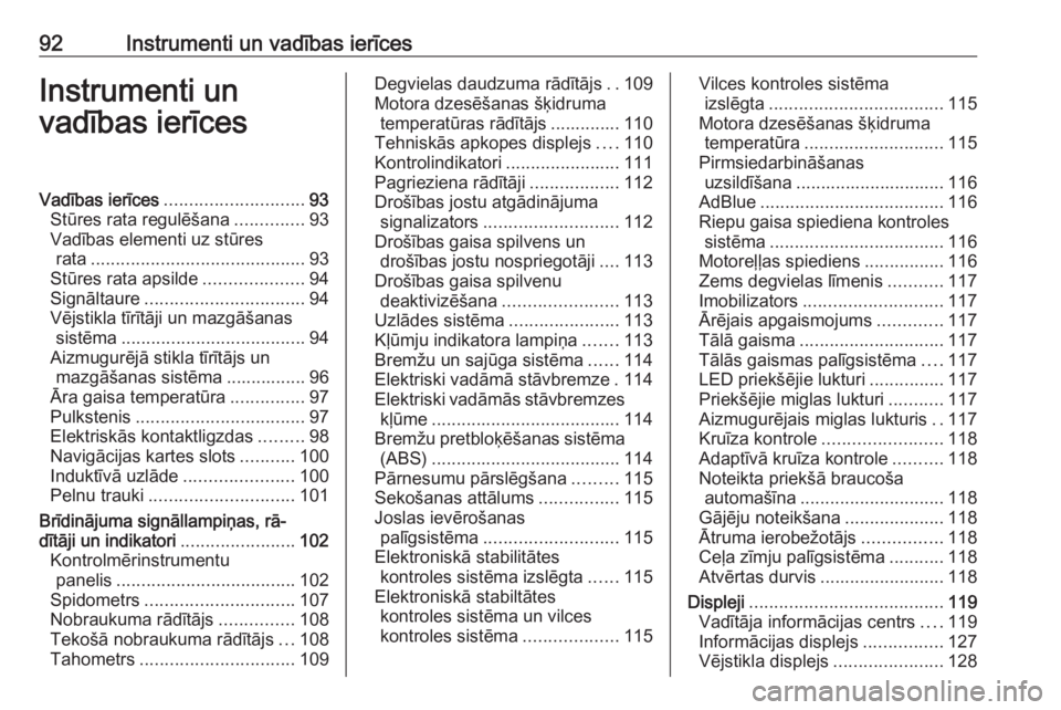 OPEL INSIGNIA BREAK 2019  Īpašnieka rokasgrāmata (in Latvian) 92Instrumenti un vadības ierīcesInstrumenti un
vadības ierīcesVadības ierīces ............................ 93
Stūres rata regulēšana ..............93
Vadības elementi uz stūres rata .......