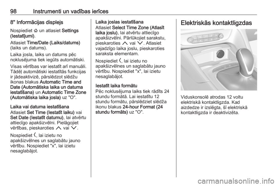 OPEL INSIGNIA BREAK 2019 Īpašnieka rokasgrāmata (in Latvian) 98Instrumenti un vadības ierīces8'' Informācijas displejsNospiediet ! un atlasiet Settings
(Iestatījumi) .
Atlasiet Time/Date (Laiks/datums)
(laiks un datums).
Laika josla, laiks un dat OPEL INSIGNIA BREAK 2019 Īpašnieka rokasgrāmata (in Latvian) 98Instrumenti un vadības ierīces8'' Informācijas displejsNospiediet ! un atlasiet Settings
(Iestatījumi) .
Atlasiet Time/Date (Laiks/datums)
(laiks un datums).
Laika josla, laiks un dat