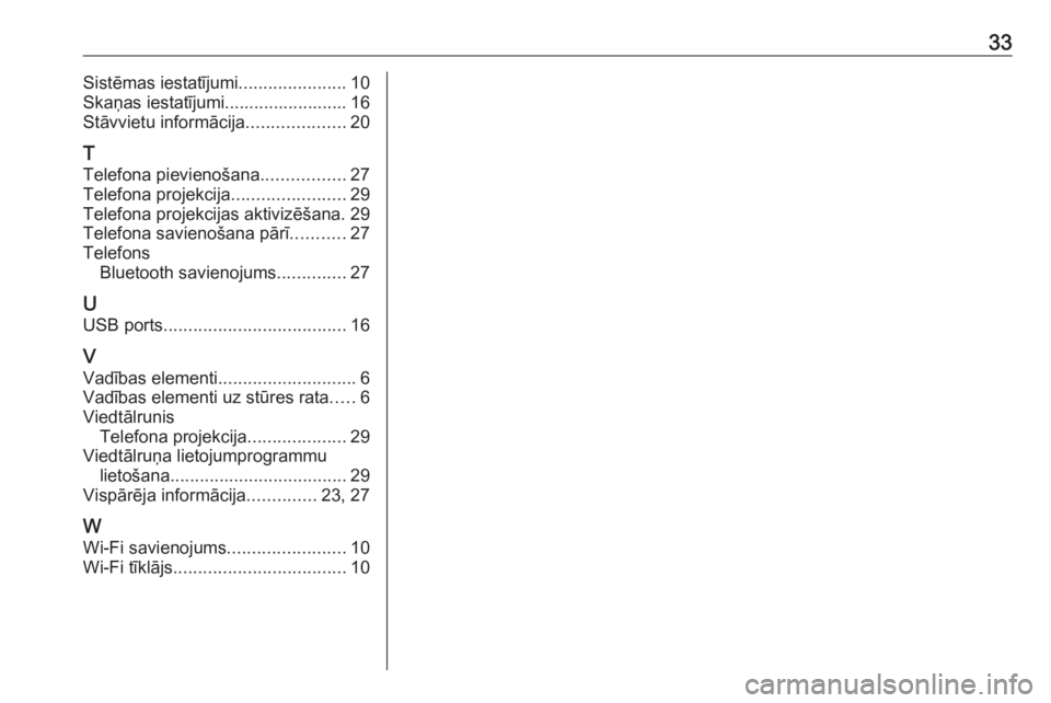 OPEL INSIGNIA BREAK 2019.5  Informācijas un izklaides sistēmas rokasgrāmata (in Latvian) 33Sistēmas iestatījumi......................10
Skaņas iestatījumi......................... 16
Stāvvietu informācija ....................20
T
Telefona pievienošana .................27
Telefona p