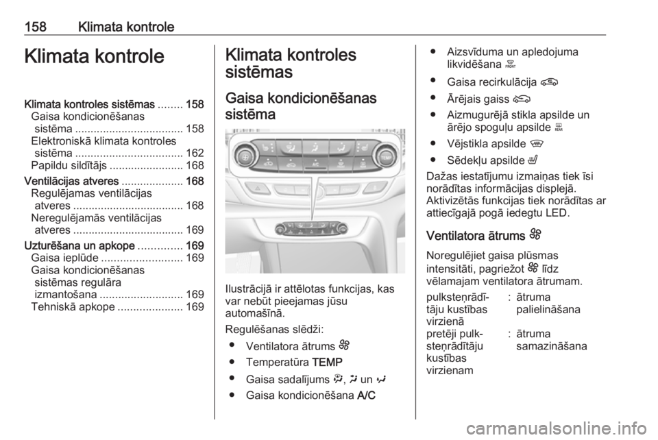 OPEL INSIGNIA BREAK 2019.5 Īpašnieka rokasgrāmata (in Latvian) 158Klimata kontroleKlimata kontroleKlimata kontroles sistēmas........158
Gaisa kondicionēšanas sistēma ................................... 158
Elektroniskā klimata kontroles sistēma ............ OPEL INSIGNIA BREAK 2019.5 Īpašnieka rokasgrāmata (in Latvian) 158Klimata kontroleKlimata kontroleKlimata kontroles sistēmas........158
Gaisa kondicionēšanas sistēma ................................... 158
Elektroniskā klimata kontroles sistēma ............