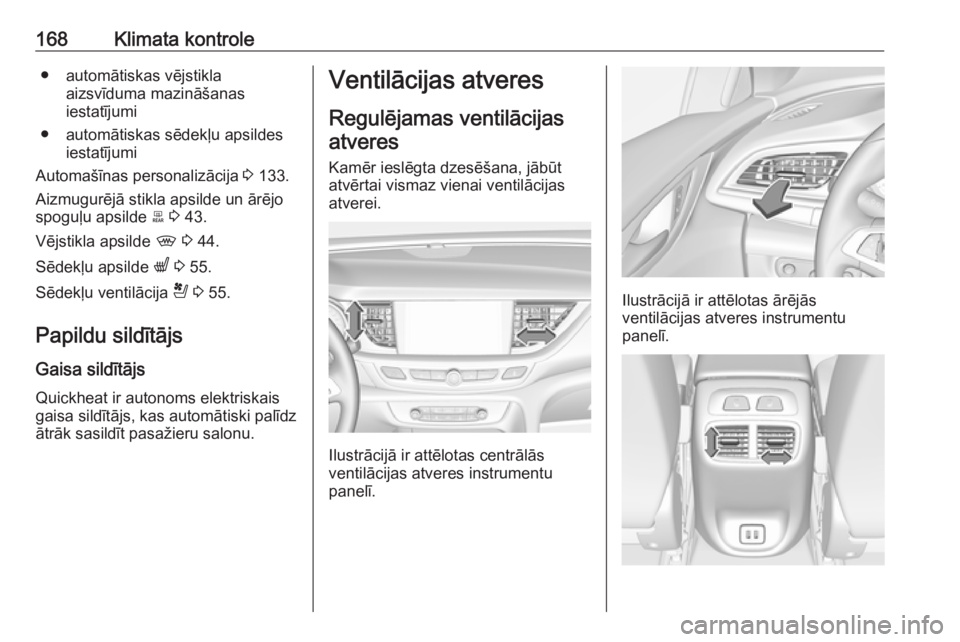 OPEL INSIGNIA BREAK 2019.5 Īpašnieka rokasgrāmata (in Latvian) 168Klimata kontrole● automātiskas vējstiklaaizsvīduma mazināšanas
iestatījumi
● automātiskas sēdekļu apsildes iestatījumi
Automašīnas personalizācija 3 133.
Aizmugurējā stikla apsi OPEL INSIGNIA BREAK 2019.5 Īpašnieka rokasgrāmata (in Latvian) 168Klimata kontrole● automātiskas vējstiklaaizsvīduma mazināšanas
iestatījumi
● automātiskas sēdekļu apsildes iestatījumi
Automašīnas personalizācija 3 133.
Aizmugurējā stikla apsi