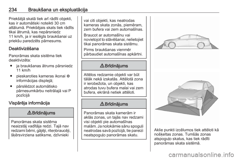 OPEL INSIGNIA BREAK 2019.5 Īpašnieka rokasgrāmata (in Latvian) 234Braukšana un ekspluatācijaPriekšējā skatā tiek arī rādīti objekti,
kas ir automātiski noteikti 30 cm
attālumā. Priekšējais skats tiek rādīts
tikai ātrumā, kas nepārsniedz
11 km/h OPEL INSIGNIA BREAK 2019.5 Īpašnieka rokasgrāmata (in Latvian) 234Braukšana un ekspluatācijaPriekšējā skatā tiek arī rādīti objekti,
kas ir automātiski noteikti 30 cm
attālumā. Priekšējais skats tiek rādīts
tikai ātrumā, kas nepārsniedz
11 km/h