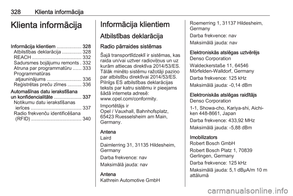 OPEL INSIGNIA BREAK 2019.5  Īpašnieka rokasgrāmata (in Latvian) 328Klienta informācijaKlienta informācijaInformācija klientiem..................328
Atbilstības deklarācija ..............328
REACH .................................... 332
Sadursmes bojājumu re