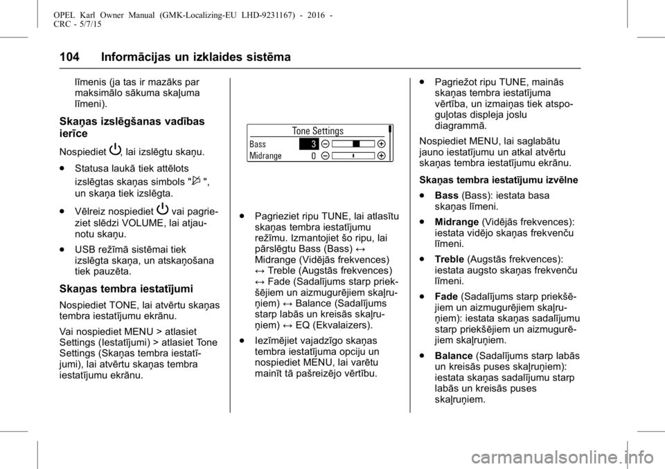OPEL KARL 2015.75 Īpašnieka rokasgrāmata (in Latvian) OPEL Karl Owner Manual (GMK-Localizing-EU LHD-9231167) - 2016 -
CRC - 5/7/15
104 Informācijas un izklaides sistēma
līmenis (ja tas ir mazāks par
maksimālo sākuma skaļuma
līmeni).
Skaņas izsl OPEL KARL 2015.75 Īpašnieka rokasgrāmata (in Latvian) OPEL Karl Owner Manual (GMK-Localizing-EU LHD-9231167) - 2016 -
CRC - 5/7/15
104 Informācijas un izklaides sistēma
līmenis (ja tas ir mazāks par
maksimālo sākuma skaļuma
līmeni).
Skaņas izsl