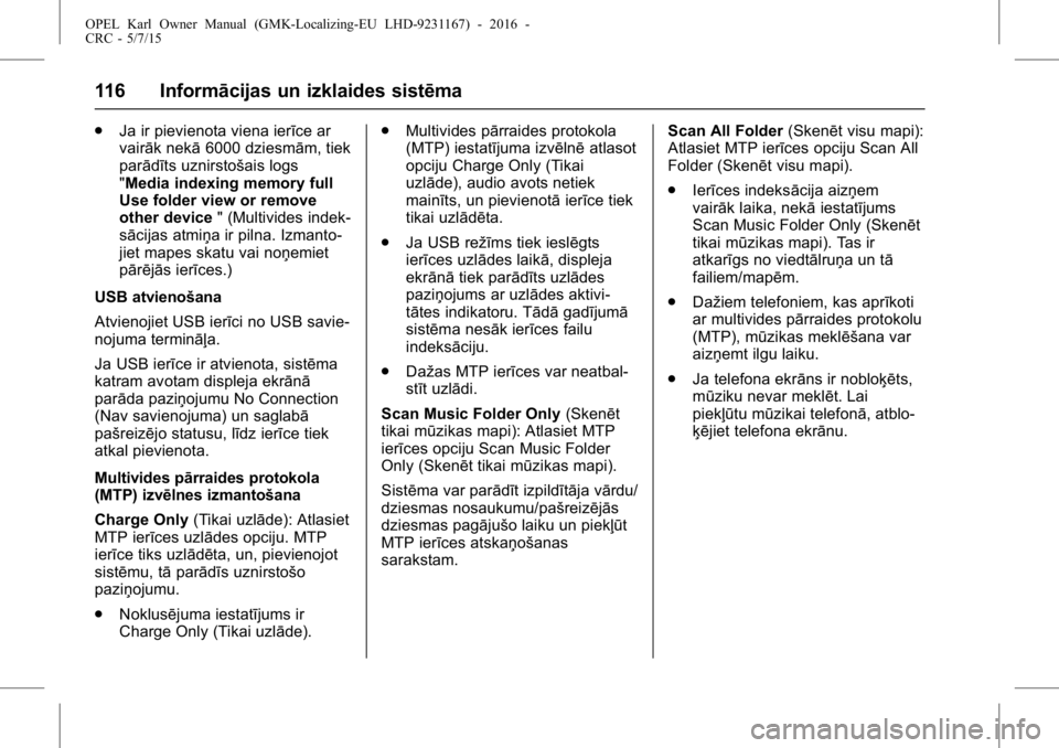 OPEL KARL 2015.75 Īpašnieka rokasgrāmata (in Latvian) OPEL Karl Owner Manual (GMK-Localizing-EU LHD-9231167) - 2016 -
CRC - 5/7/15
116 Informācijas un izklaides sistēma
.Ja ir pievienota viena ierīce ar
vairāk nekā 6000 dziesmām, tiek
parādīts uz OPEL KARL 2015.75 Īpašnieka rokasgrāmata (in Latvian) OPEL Karl Owner Manual (GMK-Localizing-EU LHD-9231167) - 2016 -
CRC - 5/7/15
116 Informācijas un izklaides sistēma
.Ja ir pievienota viena ierīce ar
vairāk nekā 6000 dziesmām, tiek
parādīts uz