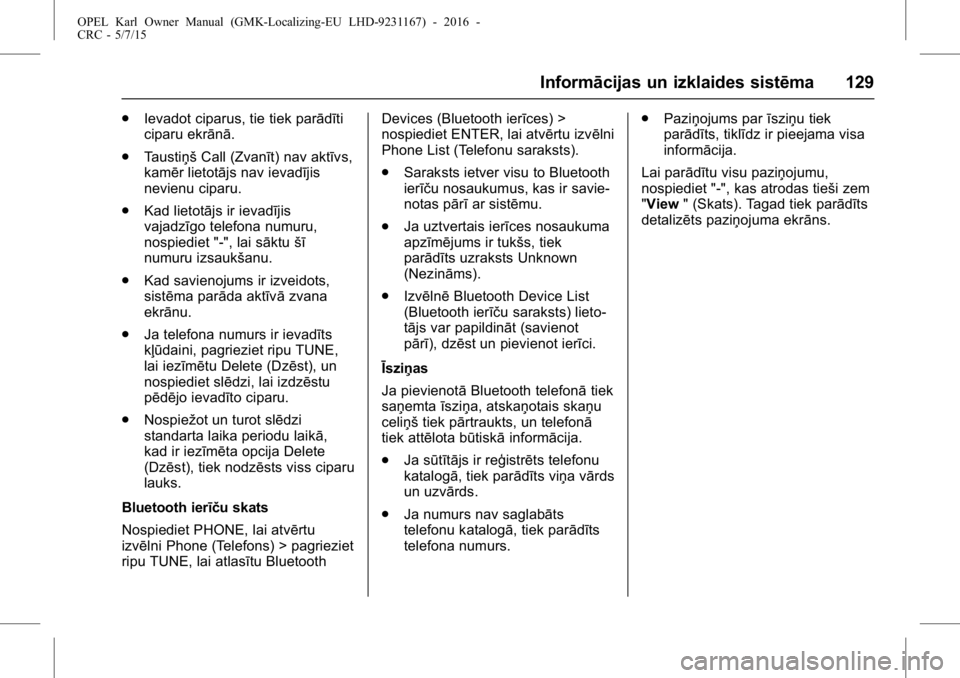 OPEL KARL 2015.75 Īpašnieka rokasgrāmata (in Latvian) OPEL Karl Owner Manual (GMK-Localizing-EU LHD-9231167) - 2016 -
CRC - 5/7/15
Informācijas un izklaides sistēma 129
.Ievadot ciparus, tie tiek parādīti
ciparu ekrānā.
. Taustiņš Call (Zvanīt) OPEL KARL 2015.75 Īpašnieka rokasgrāmata (in Latvian) OPEL Karl Owner Manual (GMK-Localizing-EU LHD-9231167) - 2016 -
CRC - 5/7/15
Informācijas un izklaides sistēma 129
.Ievadot ciparus, tie tiek parādīti
ciparu ekrānā.
. Taustiņš Call (Zvanīt)