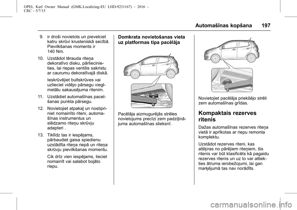OPEL KARL 2015.75 Īpašnieka rokasgrāmata (in Latvian) OPEL Karl Owner Manual (GMK-Localizing-EU LHD-9231167) - 2016 -
CRC - 5/7/15
Automašīnas kopšana 197
9. ir droši novietots un pievelcietkatru skrūvi krusteniskā secībā.
Pievilkšanas moments i OPEL KARL 2015.75 Īpašnieka rokasgrāmata (in Latvian) OPEL Karl Owner Manual (GMK-Localizing-EU LHD-9231167) - 2016 -
CRC - 5/7/15
Automašīnas kopšana 197
9. ir droši novietots un pievelcietkatru skrūvi krusteniskā secībā.
Pievilkšanas moments i