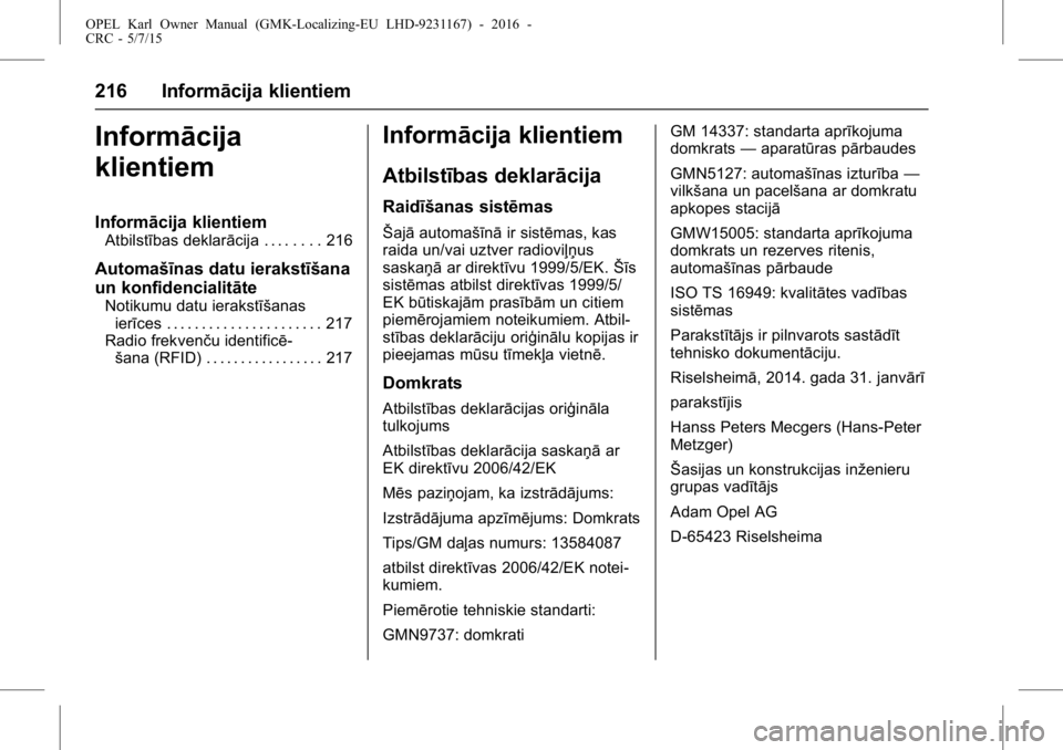 OPEL KARL 2015.75 Īpašnieka rokasgrāmata (in Latvian) OPEL Karl Owner Manual (GMK-Localizing-EU LHD-9231167) - 2016 -
CRC - 5/7/15
216 Informācija klientiem
Informācija
klientiem
Informācija klientiem
Atbilstības deklarācija . . . . . . . . 216
Auto OPEL KARL 2015.75 Īpašnieka rokasgrāmata (in Latvian) OPEL Karl Owner Manual (GMK-Localizing-EU LHD-9231167) - 2016 -
CRC - 5/7/15
216 Informācija klientiem
Informācija
klientiem
Informācija klientiem
Atbilstības deklarācija . . . . . . . . 216
Auto