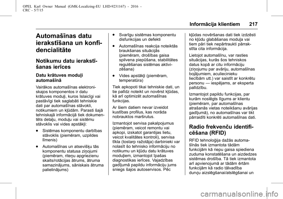 OPEL KARL 2015.75 Īpašnieka rokasgrāmata (in Latvian) OPEL Karl Owner Manual (GMK-Localizing-EU LHD-9231167) - 2016 -
CRC - 5/7/15
Informācija klientiem 217
Automašīnas datu
ierakstīšana un konfi-
dencialitāte
Notikumu datu ierakstī-
šanas ierīc OPEL KARL 2015.75 Īpašnieka rokasgrāmata (in Latvian) OPEL Karl Owner Manual (GMK-Localizing-EU LHD-9231167) - 2016 -
CRC - 5/7/15
Informācija klientiem 217
Automašīnas datu
ierakstīšana un konfi-
dencialitāte
Notikumu datu ierakstī-
šanas ierīc