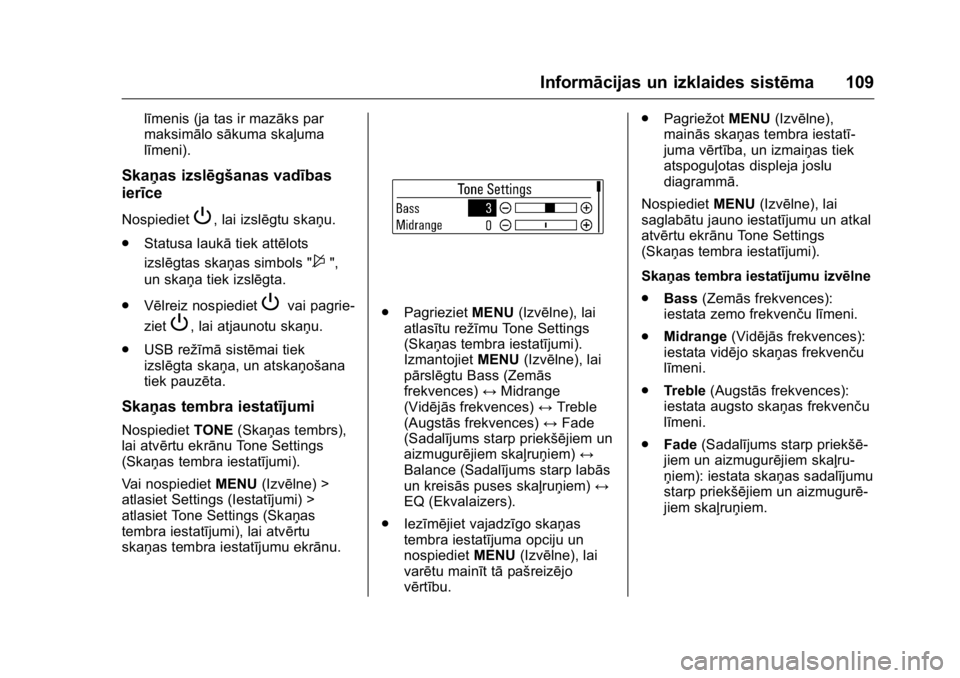 OPEL KARL 2016  Īpašnieka rokasgrāmata (in Latvian) OPEL Karl Owner Manual (GMK-Localizing-EU LHD-9231167) - 2016 - crc -
9/10/15
Informācijas un izklaides sistēma 109
līmenis (ja tas ir mazāks par
maksimālo sākuma skaļuma
līmeni).
Skaņas izsl
