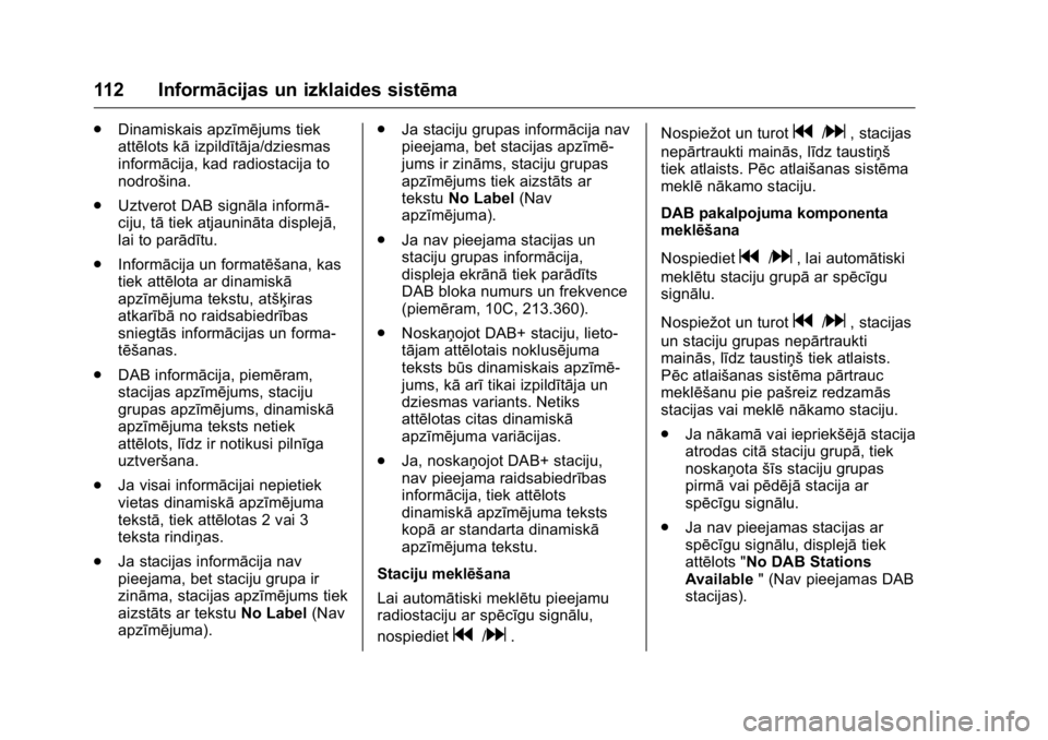 OPEL KARL 2016  Īpašnieka rokasgrāmata (in Latvian) OPEL Karl Owner Manual (GMK-Localizing-EU LHD-9231167) - 2016 - crc -
9/10/15
112 Informācijas un izklaides sistēma
.Dinamiskais apzīmējums tiek
attēlots kā izpildītāja/dziesmas
informācija, 