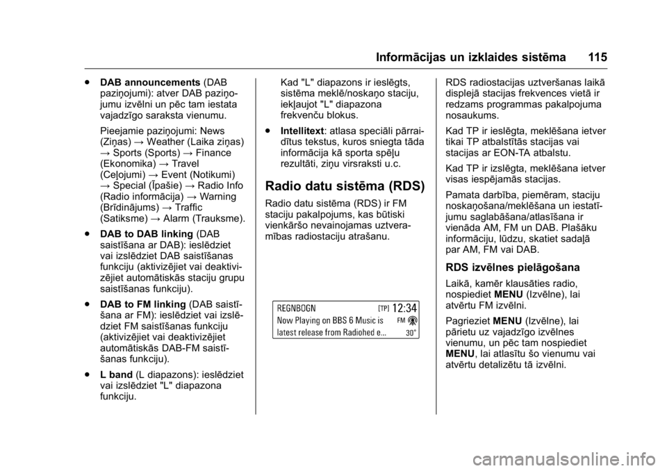 OPEL KARL 2016  Īpašnieka rokasgrāmata (in Latvian) OPEL Karl Owner Manual (GMK-Localizing-EU LHD-9231167) - 2016 - crc -
9/10/15
Informācijas un izklaides sistēma 115
.DAB announcements (DAB
paziņojumi): atver DAB paziņo-
jumu izvēlni un pēc tam