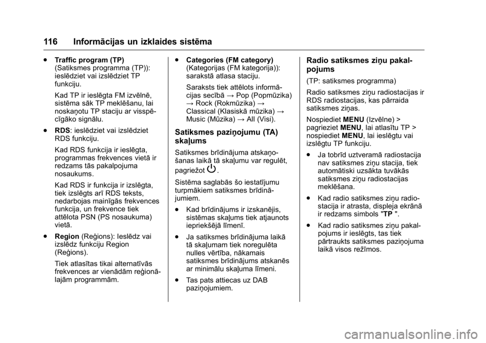 OPEL KARL 2016  Īpašnieka rokasgrāmata (in Latvian) OPEL Karl Owner Manual (GMK-Localizing-EU LHD-9231167) - 2016 - crc -
9/10/15
116 Informācijas un izklaides sistēma
.Traffic program (TP)
(Satiksmes programma (TP)):
ieslēdziet vai izslēdziet TP
f