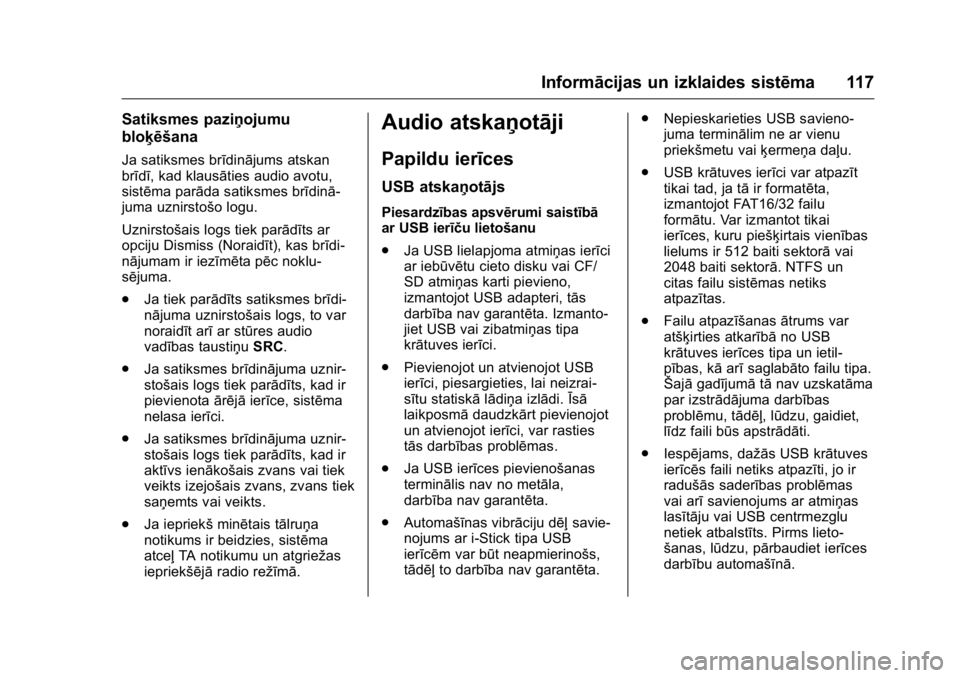 OPEL KARL 2016  Īpašnieka rokasgrāmata (in Latvian) OPEL Karl Owner Manual (GMK-Localizing-EU LHD-9231167) - 2016 - crc -
9/10/15
Informācijas un izklaides sistēma 117
Satiksmes paziņojumu
bloķēšana
Ja satiksmes brīdinājums atskan
brīdī, kad 