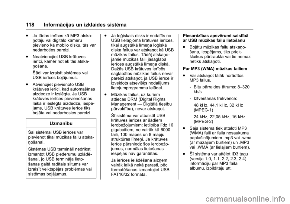 OPEL KARL 2016  Īpašnieka rokasgrāmata (in Latvian) OPEL Karl Owner Manual (GMK-Localizing-EU LHD-9231167) - 2016 - crc -
9/10/15
118 Informācijas un izklaides sistēma
.Ja tādas ierīces kā MP3 atska-
ņotāju vai digitālo kameru
pievieno kā mobi