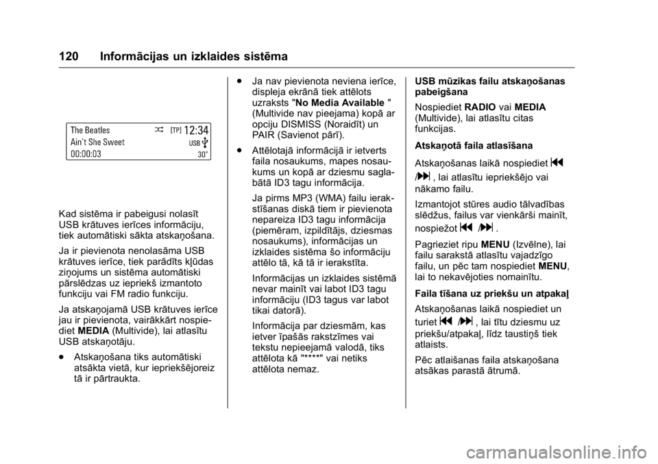 OPEL KARL 2016 Īpašnieka rokasgrāmata (in Latvian) OPEL Karl Owner Manual (GMK-Localizing-EU LHD-9231167) - 2016 - crc -
9/10/15
120 Informācijas un izklaides sistēma
Kad sistēma ir pabeigusi nolasīt
USB krātuves ierīces informāciju,
tiek autom OPEL KARL 2016 Īpašnieka rokasgrāmata (in Latvian) OPEL Karl Owner Manual (GMK-Localizing-EU LHD-9231167) - 2016 - crc -
9/10/15
120 Informācijas un izklaides sistēma
Kad sistēma ir pabeigusi nolasīt
USB krātuves ierīces informāciju,
tiek autom