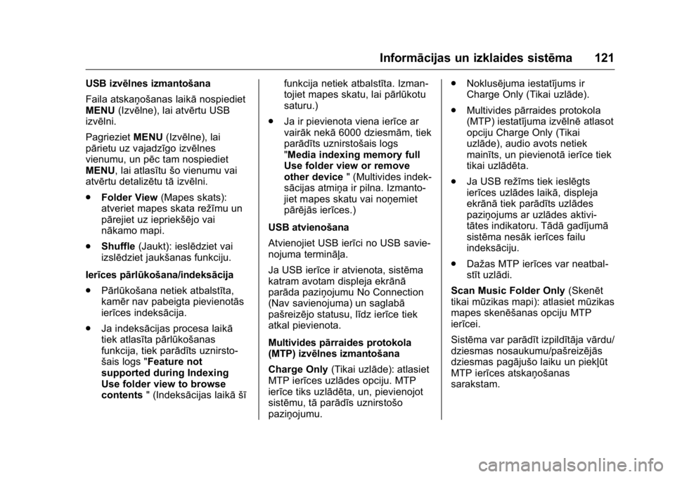 OPEL KARL 2016 Īpašnieka rokasgrāmata (in Latvian) OPEL Karl Owner Manual (GMK-Localizing-EU LHD-9231167) - 2016 - crc -
9/10/15
Informācijas un izklaides sistēma 121
USB izvēlnes izmantošana
Faila atskaņošanas laikānospiediet
MENU (Izvēlne), OPEL KARL 2016 Īpašnieka rokasgrāmata (in Latvian) OPEL Karl Owner Manual (GMK-Localizing-EU LHD-9231167) - 2016 - crc -
9/10/15
Informācijas un izklaides sistēma 121
USB izvēlnes izmantošana
Faila atskaņošanas laikānospiediet
MENU (Izvēlne),