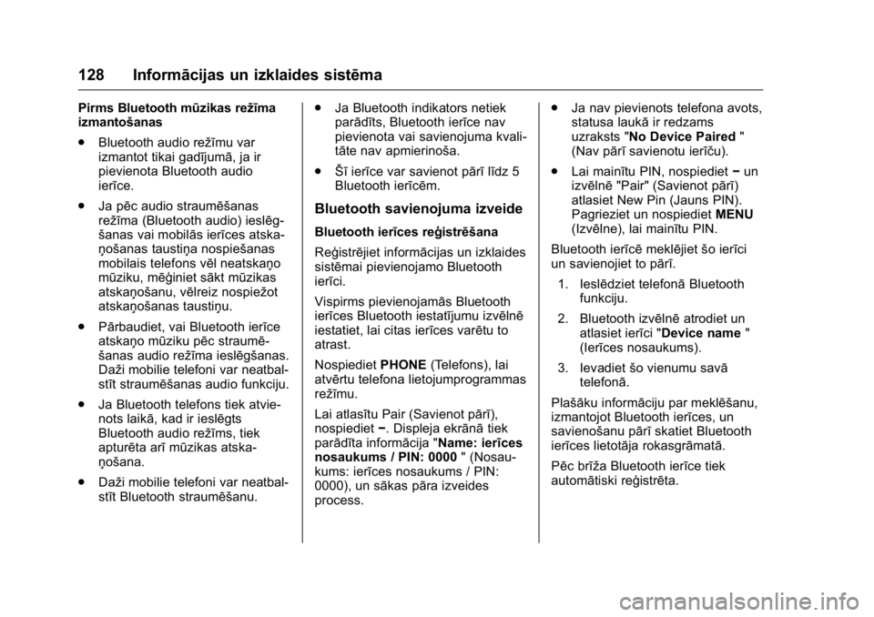 OPEL KARL 2016 Īpašnieka rokasgrāmata (in Latvian) OPEL Karl Owner Manual (GMK-Localizing-EU LHD-9231167) - 2016 - crc -
9/10/15
128 Informācijas un izklaides sistēma
Pirms Bluetooth mūzikas režīma
izmantošanas
.Bluetooth audio režīmu var
izma OPEL KARL 2016 Īpašnieka rokasgrāmata (in Latvian) OPEL Karl Owner Manual (GMK-Localizing-EU LHD-9231167) - 2016 - crc -
9/10/15
128 Informācijas un izklaides sistēma
Pirms Bluetooth mūzikas režīma
izmantošanas
.Bluetooth audio režīmu var
izma