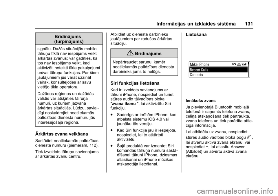OPEL KARL 2016 Īpašnieka rokasgrāmata (in Latvian) OPEL Karl Owner Manual (GMK-Localizing-EU LHD-9231167) - 2016 - crc -
9/10/15
Informācijas un izklaides sistēma 131
Brīdinājums
(turpinājums)
signālu. Dažās situācijās mobilo
tālruņu tīkl OPEL KARL 2016 Īpašnieka rokasgrāmata (in Latvian) OPEL Karl Owner Manual (GMK-Localizing-EU LHD-9231167) - 2016 - crc -
9/10/15
Informācijas un izklaides sistēma 131
Brīdinājums
(turpinājums)
signālu. Dažās situācijās mobilo
tālruņu tīkl