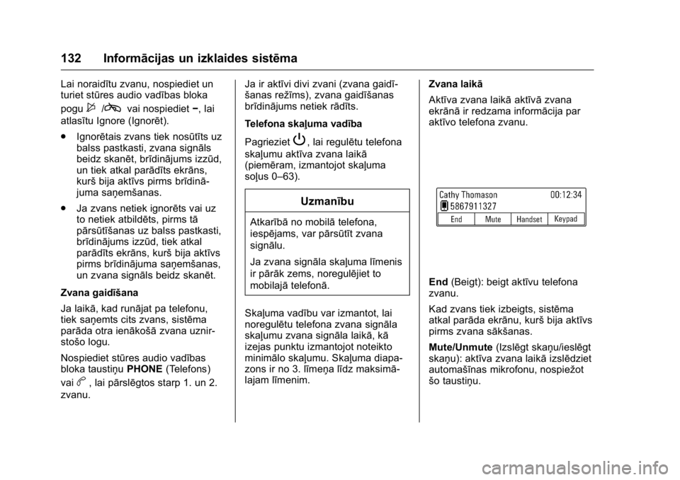 OPEL KARL 2016 Īpašnieka rokasgrāmata (in Latvian) OPEL Karl Owner Manual (GMK-Localizing-EU LHD-9231167) - 2016 - crc -
9/10/15
132 Informācijas un izklaides sistēma
Lai noraidītu zvanu, nospiediet un
turiet stūres audio vadības bloka
pogu
$/cva OPEL KARL 2016 Īpašnieka rokasgrāmata (in Latvian) OPEL Karl Owner Manual (GMK-Localizing-EU LHD-9231167) - 2016 - crc -
9/10/15
132 Informācijas un izklaides sistēma
Lai noraidītu zvanu, nospiediet un
turiet stūres audio vadības bloka
pogu
$/cva