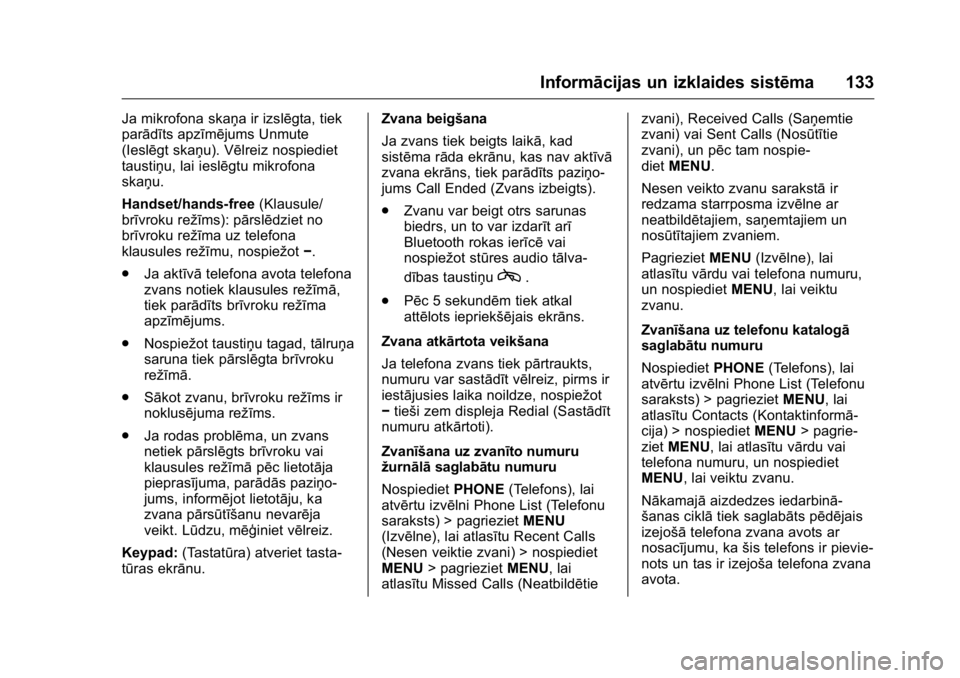 OPEL KARL 2016 Īpašnieka rokasgrāmata (in Latvian) OPEL Karl Owner Manual (GMK-Localizing-EU LHD-9231167) - 2016 - crc -
9/10/15
Informācijas un izklaides sistēma 133
Ja mikrofona skaņa ir izslēgta, tiek
parādīts apzīmējums Unmute
(Ieslēgt sk OPEL KARL 2016 Īpašnieka rokasgrāmata (in Latvian) OPEL Karl Owner Manual (GMK-Localizing-EU LHD-9231167) - 2016 - crc -
9/10/15
Informācijas un izklaides sistēma 133
Ja mikrofona skaņa ir izslēgta, tiek
parādīts apzīmējums Unmute
(Ieslēgt sk
