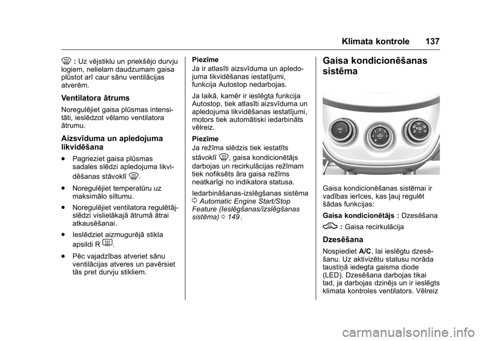 OPEL KARL 2016 Īpašnieka rokasgrāmata (in Latvian) OPEL Karl Owner Manual (GMK-Localizing-EU LHD-9231167) - 2016 - crc -
9/10/15
Klimata kontrole 137
0:Uz vējstiklu un priekšējo durvju
logiem, nelielam daudzumam gaisa
plūstot arī caur sānu venti OPEL KARL 2016 Īpašnieka rokasgrāmata (in Latvian) OPEL Karl Owner Manual (GMK-Localizing-EU LHD-9231167) - 2016 - crc -
9/10/15
Klimata kontrole 137
0:Uz vējstiklu un priekšējo durvju
logiem, nelielam daudzumam gaisa
plūstot arī caur sānu venti