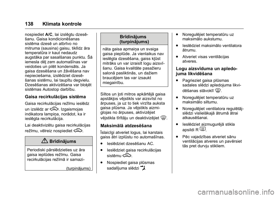 OPEL KARL 2016 Īpašnieka rokasgrāmata (in Latvian) OPEL Karl Owner Manual (GMK-Localizing-EU LHD-9231167) - 2016 - crc -
9/10/15
138 Klimata kontrole
nospiedietA/C, lai izslēgtu dzesē-
šanu. Gaisa kondicionēšanas
sistēma dzesē un atbrīvo no
mi OPEL KARL 2016 Īpašnieka rokasgrāmata (in Latvian) OPEL Karl Owner Manual (GMK-Localizing-EU LHD-9231167) - 2016 - crc -
9/10/15
138 Klimata kontrole
nospiedietA/C, lai izslēgtu dzesē-
šanu. Gaisa kondicionēšanas
sistēma dzesē un atbrīvo no
mi