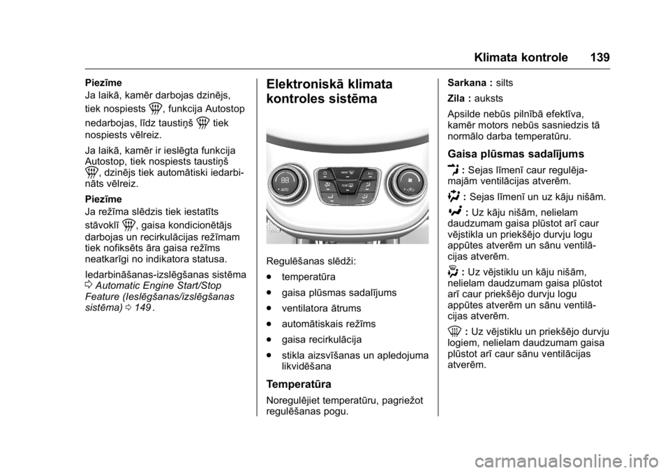 OPEL KARL 2016 Īpašnieka rokasgrāmata (in Latvian) OPEL Karl Owner Manual (GMK-Localizing-EU LHD-9231167) - 2016 - crc -
9/10/15
Klimata kontrole 139
Piezīme
Ja laikā, kamēr darbojas dzinējs,
tiek nospiests
1, funkcija Autostop
nedarbojas, līdz t OPEL KARL 2016 Īpašnieka rokasgrāmata (in Latvian) OPEL Karl Owner Manual (GMK-Localizing-EU LHD-9231167) - 2016 - crc -
9/10/15
Klimata kontrole 139
Piezīme
Ja laikā, kamēr darbojas dzinējs,
tiek nospiests
1, funkcija Autostop
nedarbojas, līdz t
