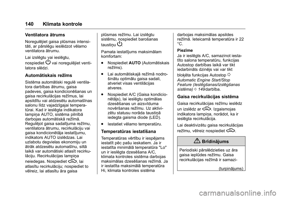OPEL KARL 2016 Īpašnieka rokasgrāmata (in Latvian) OPEL Karl Owner Manual (GMK-Localizing-EU LHD-9231167) - 2016 - crc -
9/10/15
140 Klimata kontrole
Ventilatoraātrums
Noregulējiet gaisa plūsmas intensi-
tāti, ar pārslēgu ieslēdzot vēlamo
vent OPEL KARL 2016 Īpašnieka rokasgrāmata (in Latvian) OPEL Karl Owner Manual (GMK-Localizing-EU LHD-9231167) - 2016 - crc -
9/10/15
140 Klimata kontrole
Ventilatoraātrums
Noregulējiet gaisa plūsmas intensi-
tāti, ar pārslēgu ieslēdzot vēlamo
vent