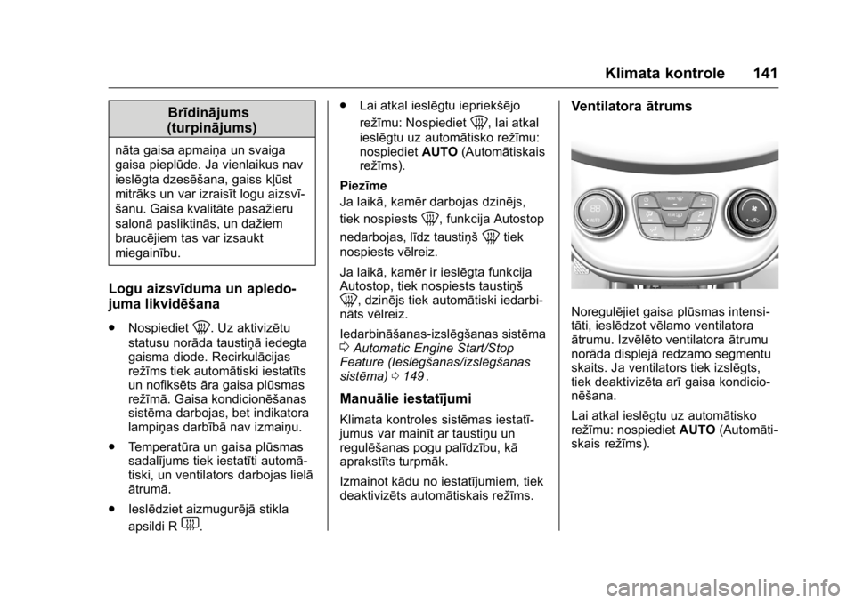 OPEL KARL 2016 Īpašnieka rokasgrāmata (in Latvian) OPEL Karl Owner Manual (GMK-Localizing-EU LHD-9231167) - 2016 - crc -
9/10/15
Klimata kontrole 141
Brīdinājums
(turpinājums)
nāta gaisa apmaiņa un svaiga
gaisa pieplūde. Ja vienlaikus nav
ieslē OPEL KARL 2016 Īpašnieka rokasgrāmata (in Latvian) OPEL Karl Owner Manual (GMK-Localizing-EU LHD-9231167) - 2016 - crc -
9/10/15
Klimata kontrole 141
Brīdinājums
(turpinājums)
nāta gaisa apmaiņa un svaiga
gaisa pieplūde. Ja vienlaikus nav
ieslē