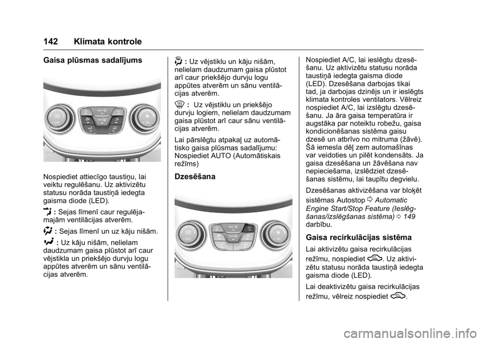 OPEL KARL 2016 Īpašnieka rokasgrāmata (in Latvian) OPEL Karl Owner Manual (GMK-Localizing-EU LHD-9231167) - 2016 - crc -
9/10/15
142 Klimata kontrole
Gaisa plūsmas sadalījums
Nospiediet attiecīgo taustiņu, lai
veiktu regulēšanu. Uz aktivizētu
s OPEL KARL 2016 Īpašnieka rokasgrāmata (in Latvian) OPEL Karl Owner Manual (GMK-Localizing-EU LHD-9231167) - 2016 - crc -
9/10/15
142 Klimata kontrole
Gaisa plūsmas sadalījums
Nospiediet attiecīgo taustiņu, lai
veiktu regulēšanu. Uz aktivizētu
s
