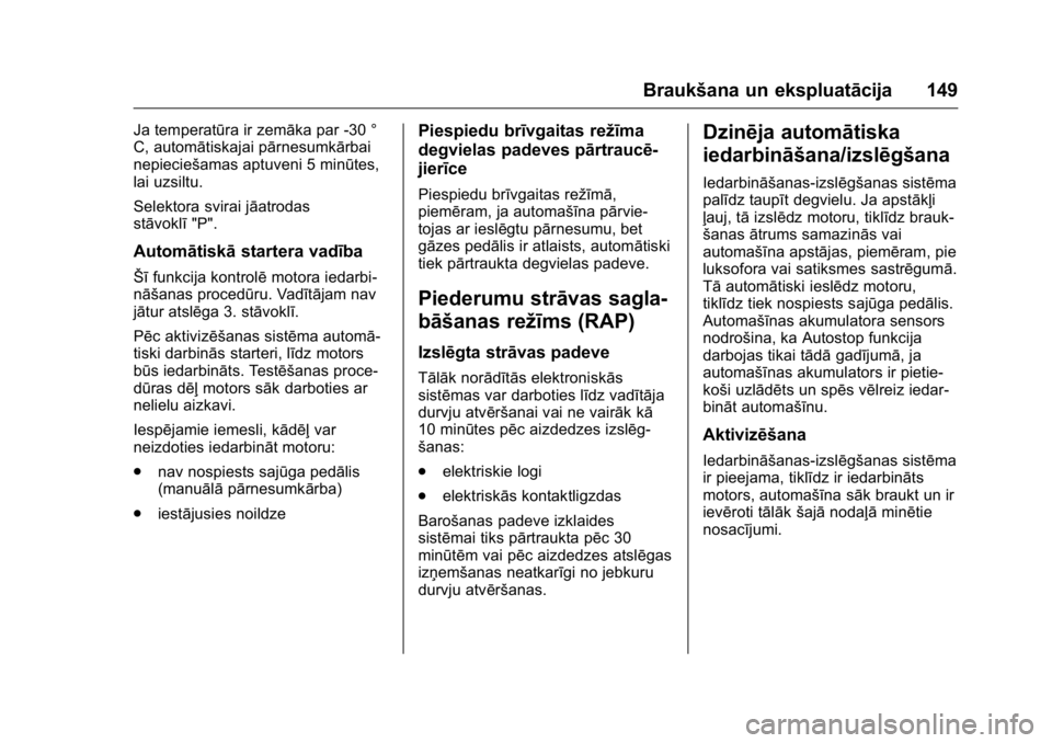 OPEL KARL 2016 Īpašnieka rokasgrāmata (in Latvian) OPEL Karl Owner Manual (GMK-Localizing-EU LHD-9231167) - 2016 - crc -
9/10/15
Braukšana un ekspluatācija 149
Ja temperatūra ir zemāka par -30 °
C, automātiskajai pārnesumkārbai
nepieciešamas OPEL KARL 2016 Īpašnieka rokasgrāmata (in Latvian) OPEL Karl Owner Manual (GMK-Localizing-EU LHD-9231167) - 2016 - crc -
9/10/15
Braukšana un ekspluatācija 149
Ja temperatūra ir zemāka par -30 °
C, automātiskajai pārnesumkārbai
nepieciešamas