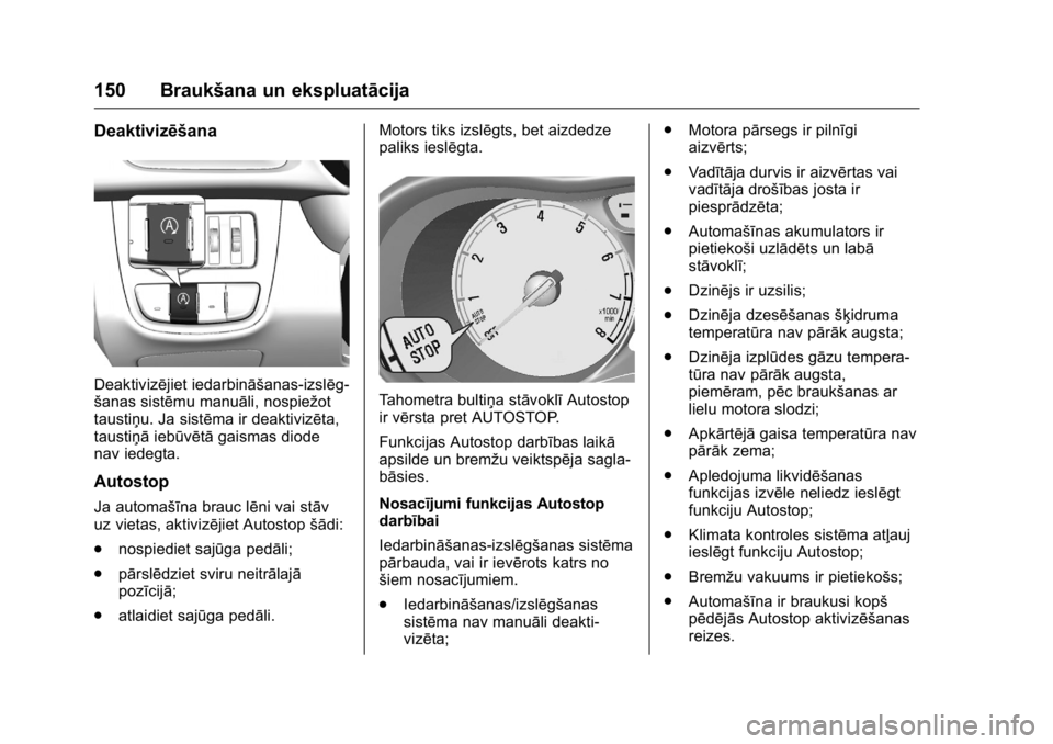 OPEL KARL 2016 Īpašnieka rokasgrāmata (in Latvian) OPEL Karl Owner Manual (GMK-Localizing-EU LHD-9231167) - 2016 - crc -
9/10/15
150 Braukšana un ekspluatācija
Deaktivizēšana
Deaktivizējiet iedarbināšanas-izslēg-
šanas sistēmu manuāli, nosp OPEL KARL 2016 Īpašnieka rokasgrāmata (in Latvian) OPEL Karl Owner Manual (GMK-Localizing-EU LHD-9231167) - 2016 - crc -
9/10/15
150 Braukšana un ekspluatācija
Deaktivizēšana
Deaktivizējiet iedarbināšanas-izslēg-
šanas sistēmu manuāli, nosp