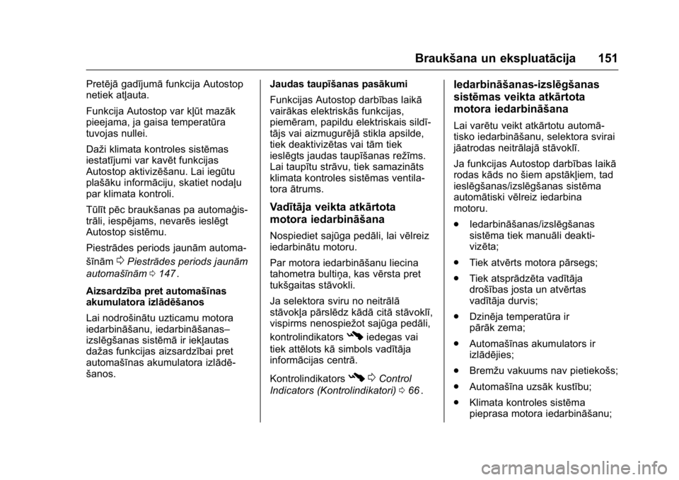 OPEL KARL 2016 Īpašnieka rokasgrāmata (in Latvian) OPEL Karl Owner Manual (GMK-Localizing-EU LHD-9231167) - 2016 - crc -
9/10/15
Braukšana un ekspluatācija 151
Pretējāgadījumā funkcija Autostop
netiek atļauta.
Funkcija Autostop var kļūt mazā OPEL KARL 2016 Īpašnieka rokasgrāmata (in Latvian) OPEL Karl Owner Manual (GMK-Localizing-EU LHD-9231167) - 2016 - crc -
9/10/15
Braukšana un ekspluatācija 151
Pretējāgadījumā funkcija Autostop
netiek atļauta.
Funkcija Autostop var kļūt mazā