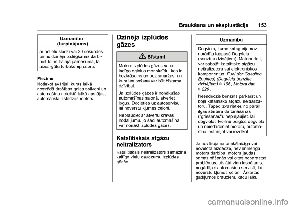 OPEL KARL 2016 Īpašnieka rokasgrāmata (in Latvian) OPEL Karl Owner Manual (GMK-Localizing-EU LHD-9231167) - 2016 - crc -
9/10/15
Braukšana un ekspluatācija 153
Uzmanību
(turpinājums)
ar nelielu slodzi vai 30 sekundes
pirms dzinēja izslēgšanas d OPEL KARL 2016 Īpašnieka rokasgrāmata (in Latvian) OPEL Karl Owner Manual (GMK-Localizing-EU LHD-9231167) - 2016 - crc -
9/10/15
Braukšana un ekspluatācija 153
Uzmanību
(turpinājums)
ar nelielu slodzi vai 30 sekundes
pirms dzinēja izslēgšanas d
