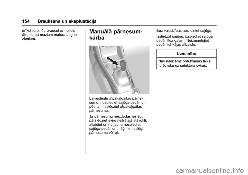 OPEL KARL 2016 Īpašnieka rokasgrāmata (in Latvian) OPEL Karl Owner Manual (GMK-Localizing-EU LHD-9231167) - 2016 - crc -
9/10/15
154 Braukšana un ekspluatācija
drīkst turpināt, braucot ar nelielu
ātrumu un maziem motora apgrie-
zieniem.Manuālāp OPEL KARL 2016 Īpašnieka rokasgrāmata (in Latvian) OPEL Karl Owner Manual (GMK-Localizing-EU LHD-9231167) - 2016 - crc -
9/10/15
154 Braukšana un ekspluatācija
drīkst turpināt, braucot ar nelielu
ātrumu un maziem motora apgrie-
zieniem.Manuālāp