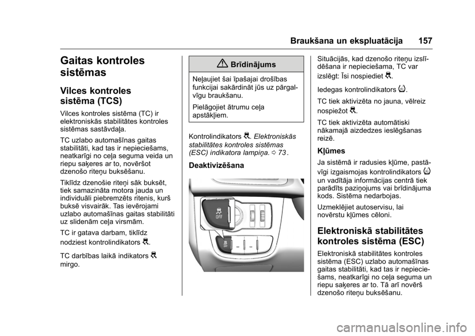 OPEL KARL 2016 Īpašnieka rokasgrāmata (in Latvian) OPEL Karl Owner Manual (GMK-Localizing-EU LHD-9231167) - 2016 - crc -
9/10/15
Braukšana un ekspluatācija 157
Gaitas kontroles
sistēmas
Vilces kontroles
sistēma (TCS)
Vilces kontroles sistēma (TC) OPEL KARL 2016 Īpašnieka rokasgrāmata (in Latvian) OPEL Karl Owner Manual (GMK-Localizing-EU LHD-9231167) - 2016 - crc -
9/10/15
Braukšana un ekspluatācija 157
Gaitas kontroles
sistēmas
Vilces kontroles
sistēma (TCS)
Vilces kontroles sistēma (TC)