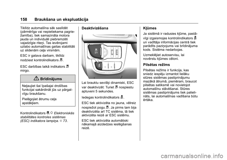 OPEL KARL 2016 Īpašnieka rokasgrāmata (in Latvian) OPEL Karl Owner Manual (GMK-Localizing-EU LHD-9231167) - 2016 - crc -
9/10/15
158 Braukšana un ekspluatācija
Tiklīdz automašīna sāk saslīdēt
(pārmērīga vai nepietiekama pagrie-
žamība), t OPEL KARL 2016 Īpašnieka rokasgrāmata (in Latvian) OPEL Karl Owner Manual (GMK-Localizing-EU LHD-9231167) - 2016 - crc -
9/10/15
158 Braukšana un ekspluatācija
Tiklīdz automašīna sāk saslīdēt
(pārmērīga vai nepietiekama pagrie-
žamība), t
