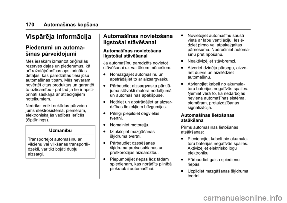 OPEL KARL 2016 Īpašnieka rokasgrāmata (in Latvian) OPEL Karl Owner Manual (GMK-Localizing-EU LHD-9231167) - 2016 - crc -
9/10/15
170 Automašīnas kopšana
Vispārēja informācija
Piederumi un automa-
šīnas pārveidojumi
Mēs iesakām izmantot ori OPEL KARL 2016 Īpašnieka rokasgrāmata (in Latvian) OPEL Karl Owner Manual (GMK-Localizing-EU LHD-9231167) - 2016 - crc -
9/10/15
170 Automašīnas kopšana
Vispārēja informācija
Piederumi un automa-
šīnas pārveidojumi
Mēs iesakām izmantot ori
