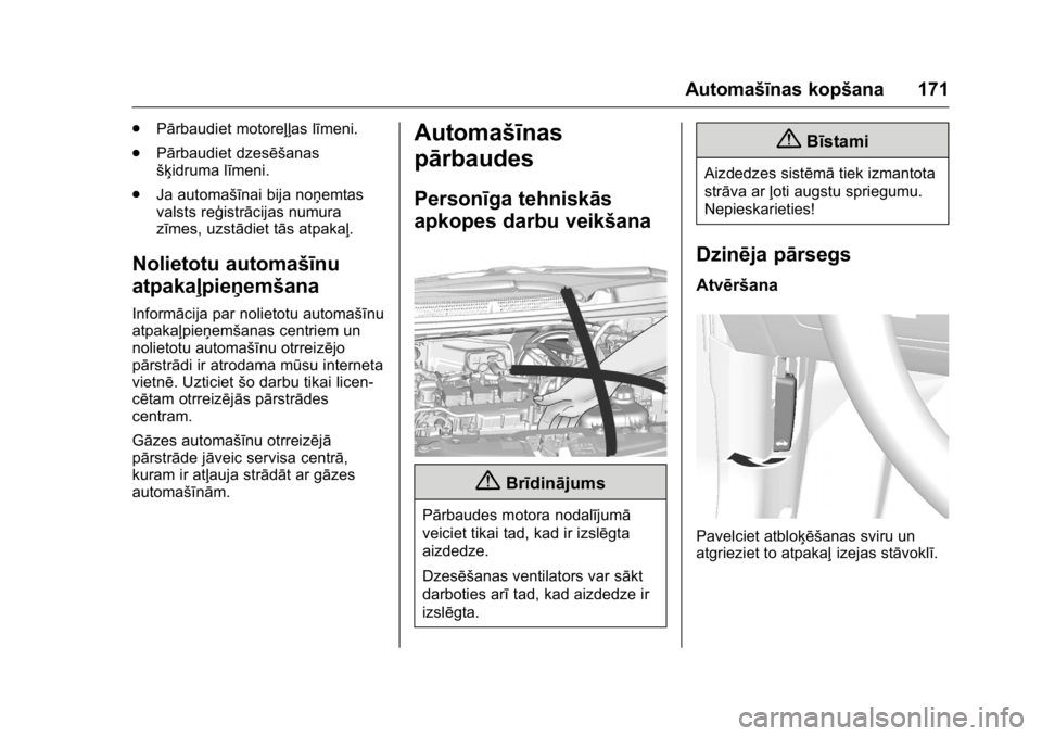 OPEL KARL 2016 Īpašnieka rokasgrāmata (in Latvian) OPEL Karl Owner Manual (GMK-Localizing-EU LHD-9231167) - 2016 - crc -
9/10/15
Automašīnas kopšana 171
.Pārbaudiet motoreļļas līmeni.
. Pārbaudiet dzesēšanas
šķidruma līmeni.
. Ja automaš OPEL KARL 2016 Īpašnieka rokasgrāmata (in Latvian) OPEL Karl Owner Manual (GMK-Localizing-EU LHD-9231167) - 2016 - crc -
9/10/15
Automašīnas kopšana 171
.Pārbaudiet motoreļļas līmeni.
. Pārbaudiet dzesēšanas
šķidruma līmeni.
. Ja automaš