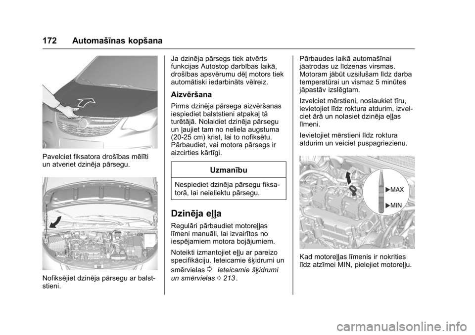 OPEL KARL 2016 Īpašnieka rokasgrāmata (in Latvian) OPEL Karl Owner Manual (GMK-Localizing-EU LHD-9231167) - 2016 - crc -
9/10/15
172 Automašīnas kopšana
Pavelciet fiksatora drošības mēlīti
un atveriet dzinēja pārsegu.
Nofiksējiet dzinēja p OPEL KARL 2016 Īpašnieka rokasgrāmata (in Latvian) OPEL Karl Owner Manual (GMK-Localizing-EU LHD-9231167) - 2016 - crc -
9/10/15
172 Automašīnas kopšana
Pavelciet fiksatora drošības mēlīti
un atveriet dzinēja pārsegu.
Nofiksējiet dzinēja p