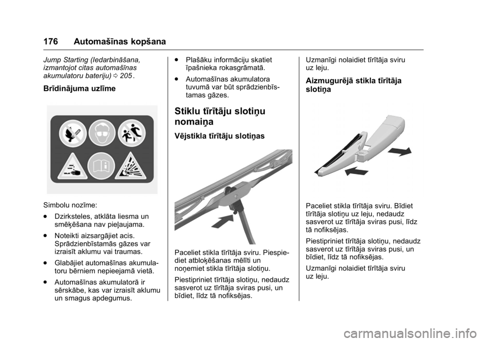 OPEL KARL 2016 Īpašnieka rokasgrāmata (in Latvian) OPEL Karl Owner Manual (GMK-Localizing-EU LHD-9231167) - 2016 - crc -
9/10/15
176 Automašīnas kopšana
Jump Starting (Iedarbināšana,
izmantojot citas automašīnas
akumulatoru bateriju)0205
ii.
Br OPEL KARL 2016 Īpašnieka rokasgrāmata (in Latvian) OPEL Karl Owner Manual (GMK-Localizing-EU LHD-9231167) - 2016 - crc -
9/10/15
176 Automašīnas kopšana
Jump Starting (Iedarbināšana,
izmantojot citas automašīnas
akumulatoru bateriju)0205
ii.
Br