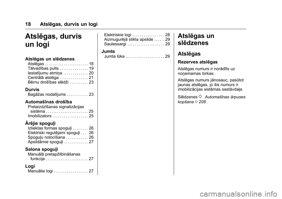 OPEL KARL 2016 Īpašnieka rokasgrāmata (in Latvian) OPEL Karl Owner Manual (GMK-Localizing-EU LHD-9231167) - 2016 - crc -
9/10/15
18 Atslēgas, durvis un logi
Atslēgas, durvis
un logi
Atslēgas un slēdzenes
Atslēgas . . . . . . . . . . . . . . . . . OPEL KARL 2016 Īpašnieka rokasgrāmata (in Latvian) OPEL Karl Owner Manual (GMK-Localizing-EU LHD-9231167) - 2016 - crc -
9/10/15
18 Atslēgas, durvis un logi
Atslēgas, durvis
un logi
Atslēgas un slēdzenes
Atslēgas . . . . . . . . . . . . . . . . .