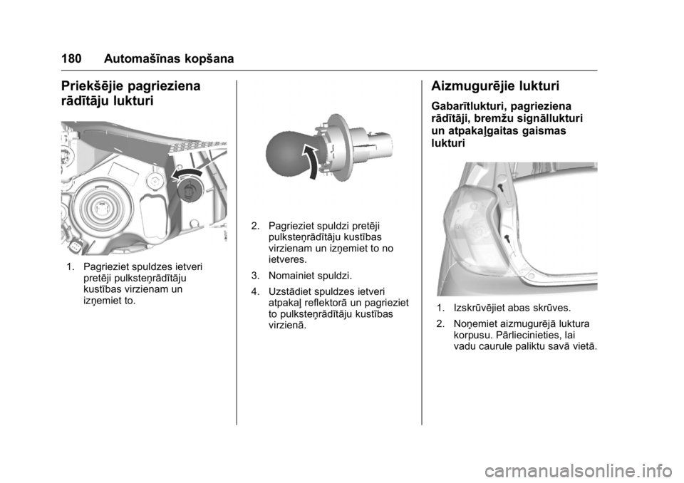 OPEL KARL 2016 Īpašnieka rokasgrāmata (in Latvian) OPEL Karl Owner Manual (GMK-Localizing-EU LHD-9231167) - 2016 - crc -
9/10/15
180 Automašīnas kopšana
Priekšējie pagrieziena
rādītāju lukturi
1. Pagrieziet spuldzes ietveripretēji pulksteņr OPEL KARL 2016 Īpašnieka rokasgrāmata (in Latvian) OPEL Karl Owner Manual (GMK-Localizing-EU LHD-9231167) - 2016 - crc -
9/10/15
180 Automašīnas kopšana
Priekšējie pagrieziena
rādītāju lukturi
1. Pagrieziet spuldzes ietveripretēji pulksteņr
